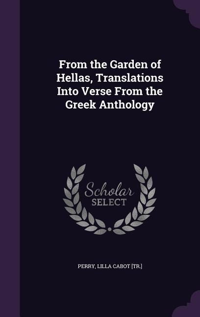 From the Garden of Hellas, Translations Into Verse From the Greek Anthology - 