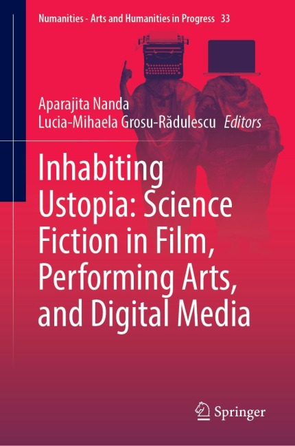Inhabiting Ustopia: Science Fiction in Film, Performing Arts, and Digital Media - 
