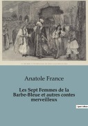 Cover-Bild zum Titel 'Les Sept Femmes de la Barbe-Bleue et autres contes merveilleux' von 'Anatole France'