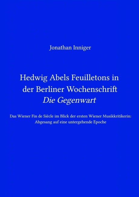 Hedwig Abels Feuilletons in der Berliner Wochenschrift 'Die Gegenwart' - Jonathan Inniger