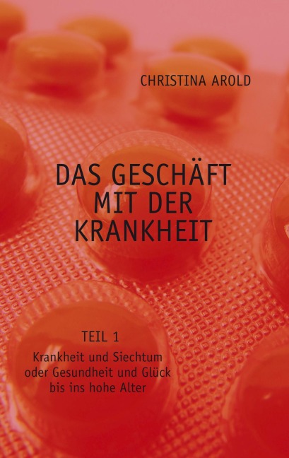 Das Geschäft mit der Krankheit. Teil 1 - Christina Arold