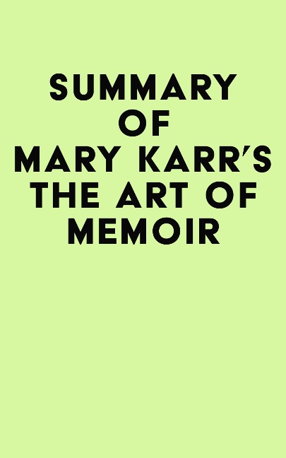 Summary of Mary Karr's The Art of Memoir - IRB Media