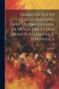 Cover-Bild zum Titel 'Diario Di Tutto Quello Successe Nell' Ultima Guerra Di Sicilia Fra Le Due Armate Allemana, E Spagnuola' von 'De Colpi'