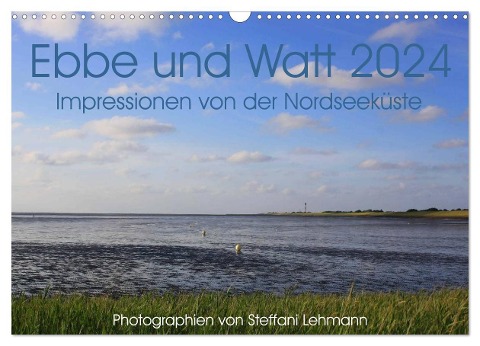 Ebbe und Watt 2024. Impressionen von der Nordseeküste (Wandkalender 2024 DIN A3 quer), CALVENDO Monatskalender - Steffani Lehmann
