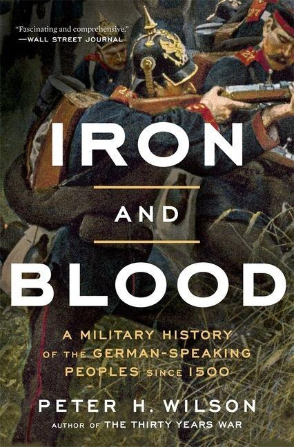 Iron and Blood - Peter H Wilson