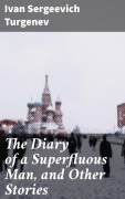 Cover-Bild zum Titel 'The Diary of a Superfluous Man, and Other Stories' von 'Ivan Sergeevich Turgenev'