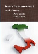 Storia d'Italia attraverso i suoi Governi Parte quinta - Santo La Rosa