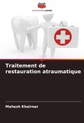 Cover-Bild zum Titel 'Traitement de restauration atraumatique' von 'Mahesh Khairnar'