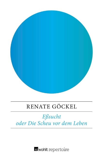 Eßsucht oder Die Scheu vor dem Leben - Renate Göckel