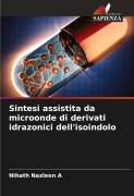Cover-Bild zum Titel 'Sintesi assistita da microonde di derivati idrazonici dell'isoindolo' von 'Nihath Nazleen A'