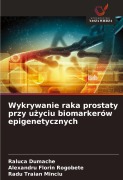 Cover-Bild zum Titel 'Wykrywanie raka prostaty przy u¿yciu biomarkerów epigenetycznych' von 'Raluca Dumache, Alexandru Florin Rogobete, Radu Traian Minciu'