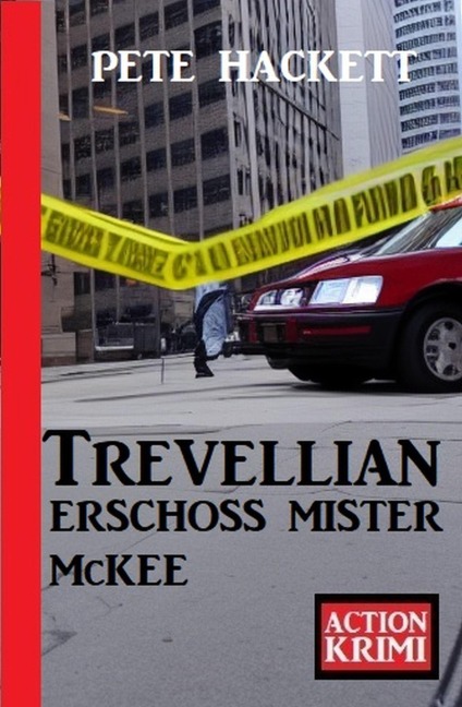 Trevellian erschoss Mister McKee: Action Krimi - Pete Hackett