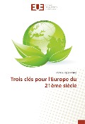 Cover-Bild zum Titel 'Trois clés pour l'Europe du 21ème siècle' von 'Francis Roger France'