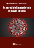 Cover-Bild zum Titel 'I segreti della pandemia di Covid in Cina' von 'Maria Francesca Alessandria'