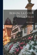 Cover-Bild zum Titel 'Berlin, la cour et la ville' von 'Jules Laforgue'