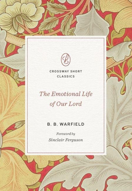 The Emotional Life of Our Lord - B B Warfield
