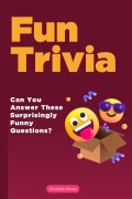 Cover-Bild zum Titel 'Fun Trivia: Can You Answer These Surprisingly Funny Questions? (The Ultimate Trivia Collection)' von 'Elizabeth Daves'