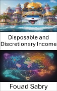 Disposable and Discretionary Income - Fouad Sabry