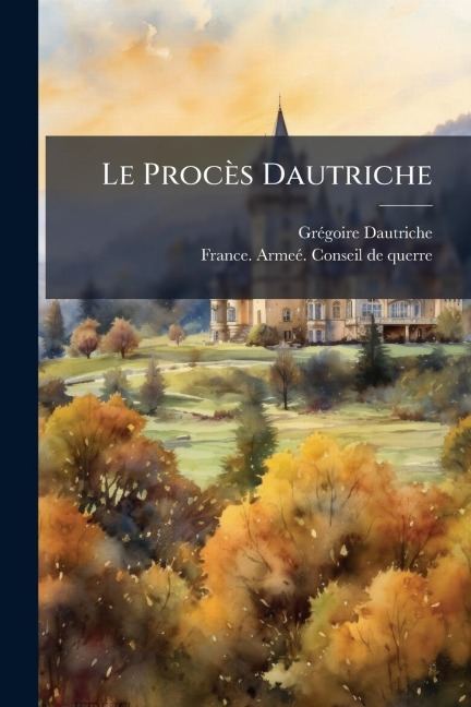 Le Procès Dautriche - Grã(c)Goire Dautriche (Defendant