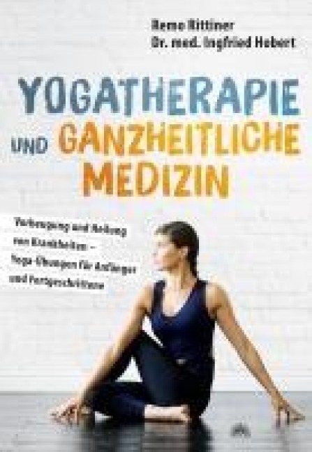 Yogatherapie und ganzheitliche Medizin - Remo Rittiner, Ingfried Hobert