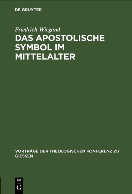 Das apostolische Symbol im Mittelalter - Friedrich Wiegand