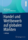 Handel und Wettbewerb auf globalen Märkten - Karl Morasch, Florian W. Bartholomae