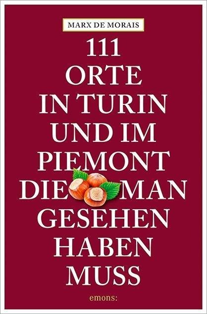 111 Orte in Turin und im Piemont, die man gesehen haben muss - Marx de Morais