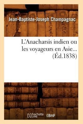 L'Anacharsis Indien Ou Les Voyageurs En Asie (Éd.1838) - Jean-Baptiste-Joseph Champagnac