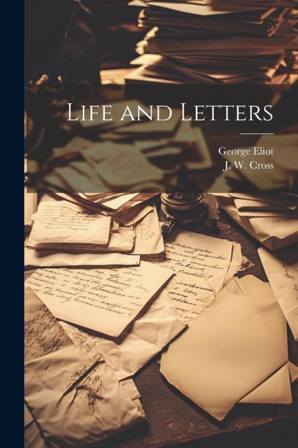 Life and Letters - George Eliot