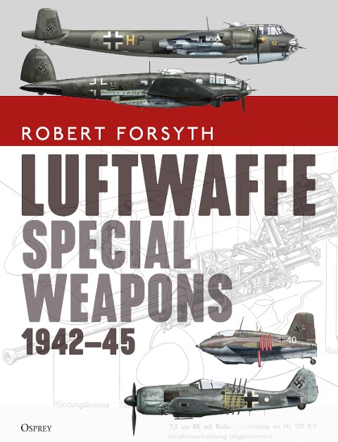 Luftwaffe Special Weapons 1942-45 - Robert Forsyth