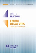 I cicli della vita. Continuità e mutamenti - Erik H. Erikson, Joan M. Erikson