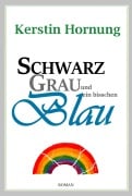 Cover-Bild zum Titel 'Schwarz Grau und ein bisschen Blau' von 'Kerstin Hornung'