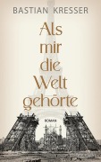 Cover-Bild zum Titel 'Als mir die Welt gehörte' von 'Bastian Kresser'