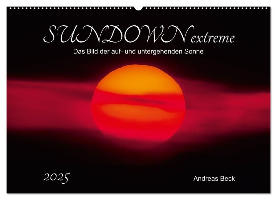 SUNDOWN EXTREME - Das Bild der auf- und untergehenden Sonne (Wandkalender 2025 DIN A2 quer), CALVENDO Monatskalender - Andreas Beck