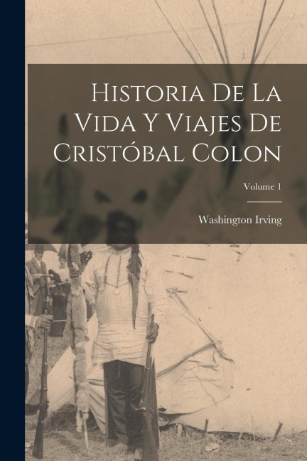 Historia De La Vida Y Viajes De Cristóbal Colon; Volume 1 - Washington Irving