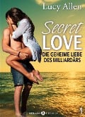 Secret Love - Die geheime Liebe des Milliardärs, band 1 - Lucy Allen