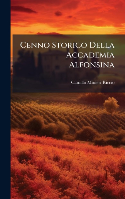 Cenno Storico Della Accademia Alfonsina - Camillo Minieri-Riccio