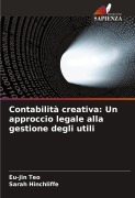 Cover-Bild zum Titel 'Contabilità creativa: Un approccio legale alla gestione degli utili' von 'Eu-Jin Teo, Sarah Hinchliffe'
