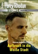 Cover-Bild zum Titel 'PERRY RHODAN-Storys: Aufbruch in die Weiße Stadt' von 'Andreas Eschbach'