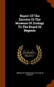 Cover-Bild zum Titel 'Report Of The Director Of The Museum Of Zoology To The Board Of Regents' von ''