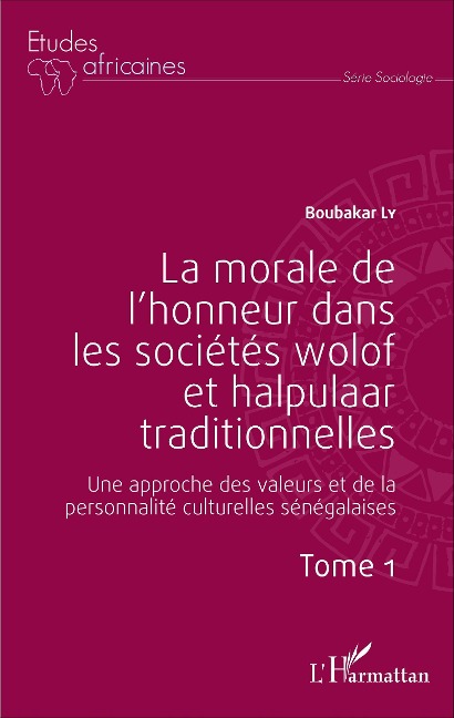 La morale de l'honneur dans les sociétés wolof et halpulaar traditionnelles (Tome 1) - Boubacar Ly