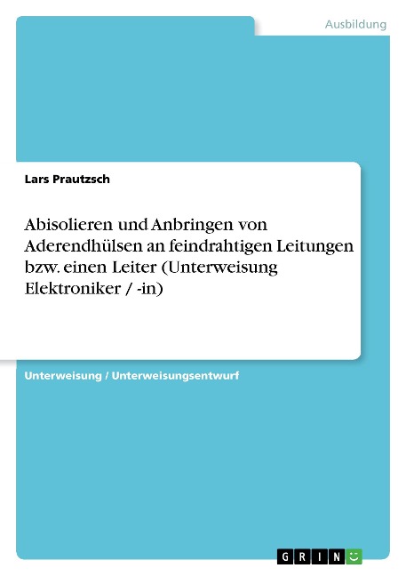 Abisolieren und Anbringen von Aderendhülsen an feindrahtigen Leitungen bzw. einen Leiter (Unterweisung Elektroniker / -in) - Lars Prautzsch