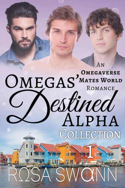 Omegas' Destined Alpha Collection 1: An Omegaverse Mates World Romance - Rosa Swann