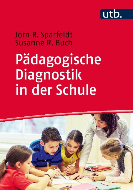 Pädagogische Diagnostik in der Schule - Jörn Sparfeldt, Susanne Buch