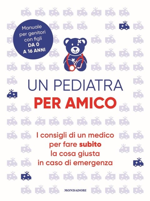 Un pediatra per amico. I consigli di un medico per fare subito la cosa giusta in caso di emergenza - 