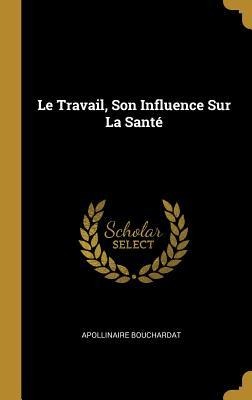 Le Travail, Son Influence Sur La Santé - Apollinaire Bouchardat