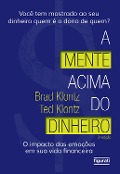 A mente acima do dinheiro - Brad Klontz, Ted Klontz