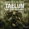 Cover-Bild zum Titel 'Taelun, Folge 8: Zum Töten verdammt (Ungekürzt)' von 'Desmond G. Sullivan'