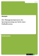 Cover-Bild zum Titel 'Der Managementprozess des Sportsponsoring aus Sicht eines Fußballvereins' von 'Anonymous'