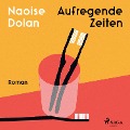 Cover-Bild zum Titel 'Aufregende Zeiten' von 'Naoise Dolan'